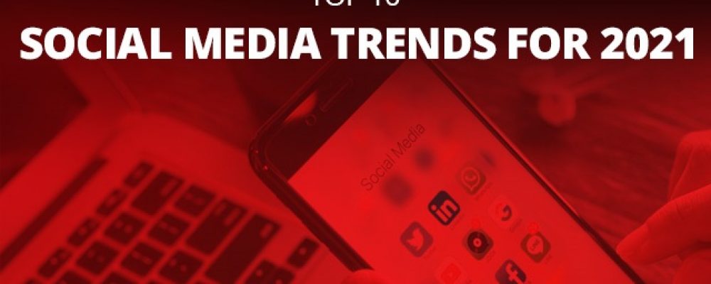 Top 10 Social Media Trends For 2021